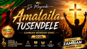 Dr Mayembe – Amalaila Tusendele || Zambian Worship Song 2026 || Gospel Music Praise and Worship
